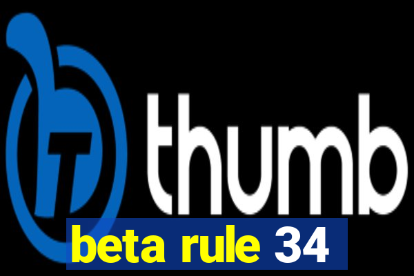 beta rule 34